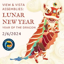View & Vista Assemblies: Lunar New Year - Year of the Dragon 2/6/2024